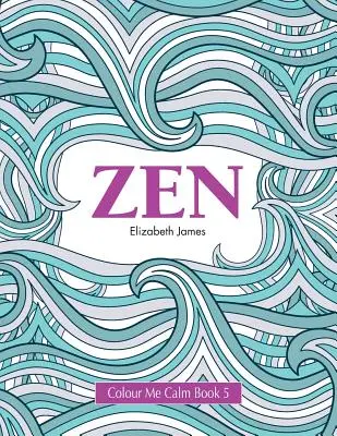 Colour Me Calm Buch 5: Zen - Colour Me Calm Book 5: Zen