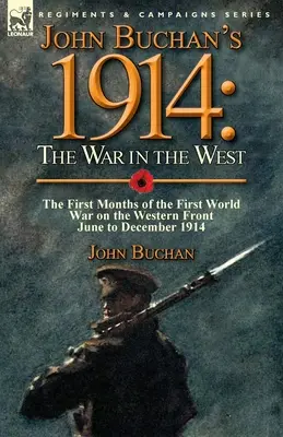 John Buchan's 1914: Der Krieg im Westen-Die ersten Monate des Ersten Weltkriegs an der Westfront-Juni bis Dezember 1914 - John Buchan's 1914: the War in the West-the First Months of the First World War on the Western Front-June to December 1914