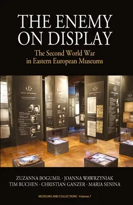 Der Feind auf dem Display: Der Zweite Weltkrieg in osteuropäischen Museen - The Enemy on Display: The Second World War in Eastern European Museums