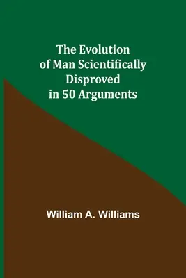 Die Evolution des Menschen wissenschaftlich widerlegt in 50 Argumenten - The Evolution of Man Scientifically Disproved in 50 Arguments