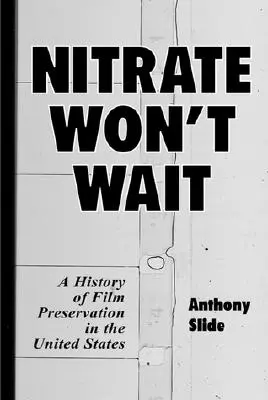 Nitrate Won't Wait: Eine Geschichte der Filmkonservierung in den Vereinigten Staaten - Nitrate Won't Wait: A History of Film Preservation in the United States