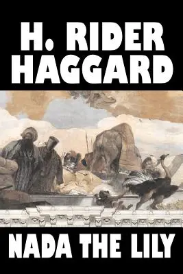 Nada die Lilie von H. Rider Haggard, Belletristik, Fantasy, Literatur, Historisch, Märchen, Volksmärchen, Legenden & Mythologie - Nada the Lily by H. Rider Haggard, Fiction, Fantasy, Literary, Historical, Fairy Tales, Folk Tales, Legends & Mythology