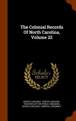 Die kolonialen Aufzeichnungen von North Carolina, Band 22 - The Colonial Records Of North Carolina, Volume 22