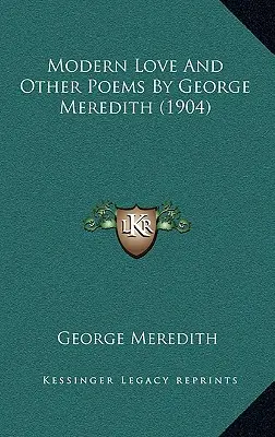 Moderne Liebe und andere Gedichte von George Meredith (1904) - Modern Love And Other Poems By George Meredith (1904)