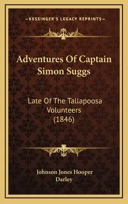Abenteuer von Hauptmann Simon Suggs: Später bei den Tallapoosa-Freiwilligen (1846) - Adventures Of Captain Simon Suggs: Late Of The Tallapoosa Volunteers (1846)