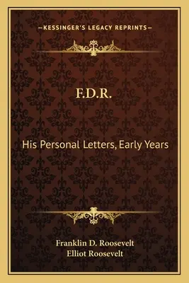 F.D.R.: Seine persönlichen Briefe, frühe Jahre - F.D.R.: His Personal Letters, Early Years