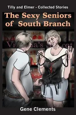 Die sexy Senioren von South Branch: Tilly und Elmer - Gesammelte Geschichten - The Sexy Seniors of South Branch: Tilly and Elmer - Collected Stories