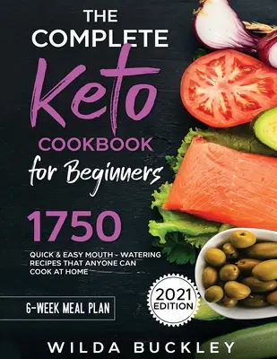 Das komplette Keto-Kochbuch für Einsteiger: 1750 schnelle und einfache, köstliche Rezepte, die jeder zu Hause kochen kann - The Complete Keto Cookbook for Beginners: 1750 Quick & Easy, Mouthwatering Recipes that Anyone Can Cook at Home