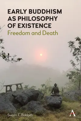 Der frühe Buddhismus als Existenzphilosophie: Freiheit und Tod - Early Buddhism as Philosophy of Existence: Freedom and Death