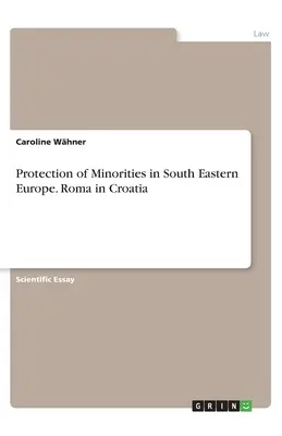 Schutz von Minderheiten in Südosteuropa. Roma in Kroatien - Protection of Minorities in South Eastern Europe. Roma in Croatia