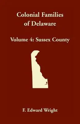 Koloniale Familien von Delaware, Band 4: Sussex County - Colonial Families of Delaware, Volume 4: Sussex County