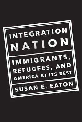 Integration Nation: Immigranten, Flüchtlinge und Amerika von seiner besten Seite - Integration Nation: Immigrants, Refugees, and America at Its Best