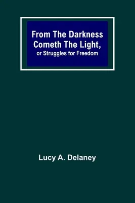 Aus der Dunkelheit kommt das Licht oder Der Kampf um die Freiheit - From the Darkness Cometh the Light, or Struggles for Freedom