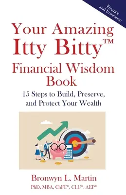 Ihr erstaunliches Itty Bitty(TM) Buch der Finanzweisheit: 15 Schritte zum Aufbau, Erhalt und Schutz Ihres Reichtums - Your Amazing Itty Bitty(TM) Financial Wisdom Book: 15 Steps to Build, Preserve, and Protect Your Wealth