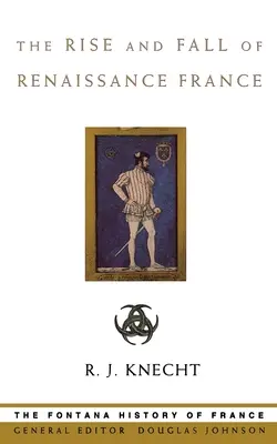 Aufstieg und Fall des Frankreichs der Renaissance - The Rise and Fall of Renaissance France