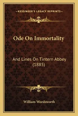 Ode über die Unsterblichkeit: Und Zeilen über Tintern Abbey (1885) - Ode On Immortality: And Lines On Tintern Abbey (1885)