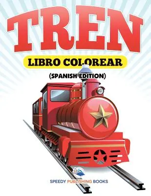 Libro Colorear Tren (Spanische Ausgabe) - Libro Colorear Tren (Spanish Edition)