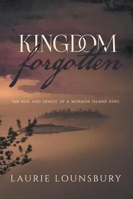 Vergessenes Königreich: Aufstieg und Niedergang eines mormonischen Inselkönigs - Kingdom Forgotten: The rise and demise of a Mormon island king
