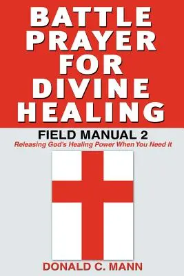 Kampfgebet für göttliche Heilung: Feldhandbuch 2 - Battle Prayer for Divine Healing: Field Manual 2