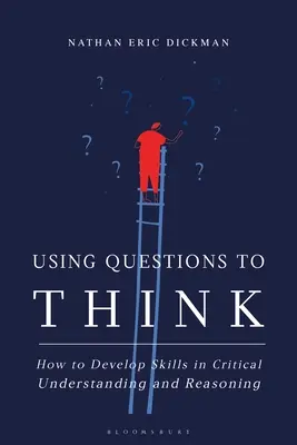 Mit Fragen zum Denken: Wie man Fähigkeiten zum kritischen Verstehen und Argumentieren entwickelt - Using Questions to Think: How to Develop Skills in Critical Understanding and Reasoning