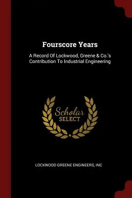 Vierzig Jahre: Ein Bericht über den Beitrag von Lockwood, Greene & Co. zum industriellen Ingenieurwesen - Fourscore Years: A Record Of Lockwood, Greene & Co.'s Contribution To Industrial Engineering