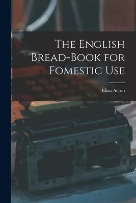 Das englische Brotbuch für den häuslichen Gebrauch - The English Bread-Book for Fomestic Use