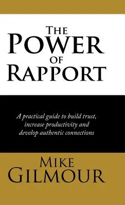 Die Macht des Rapports: Ein praktischer Leitfaden zum Aufbau von Vertrauen, zur Steigerung der Produktivität und zur Entwicklung authentischer Beziehungen - The Power of Rapport: A Practical Guide to Build Trust, Increase Productivity and Develop Authentic Connections