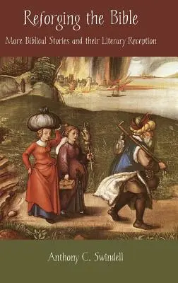 Die Bibel neu schreiben: Weitere biblische Geschichten und ihre literarische Rezeption - Reforging the Bible: More Biblical Stories and Their Literary Reception