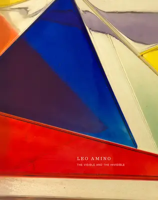 Leo Amino: Das Sichtbare und das Unsichtbare - Leo Amino: The Visible and the Invisible
