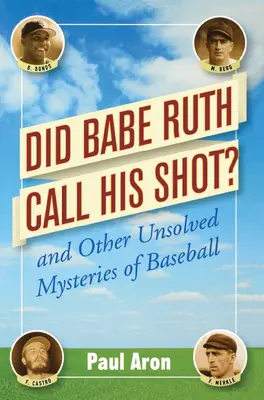 Hat Babe Ruth seinen Wurf ausgeführt? Und andere ungelöste Rätsel des Baseballs - Did Babe Ruth Call His Shot?: And Other Unsolved Mysteries of Baseball