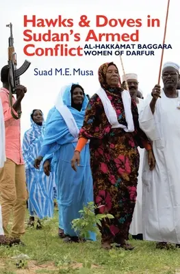 Falken und Tauben im bewaffneten Konflikt im Sudan: Die Al-Hakkamat Baggara-Frauen von Darfur - Hawks and Doves in Sudan's Armed Conflict: Al-Hakkamat Baggara Women of Darfur