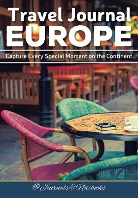 Reisetagebuch Europa: Halten Sie jeden besonderen Moment auf dem Kontinent fest - Travel Journal Europe: Capture Every Special Moment on the Continent