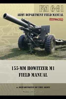 FM 6-81 Feldhandbuch 155-mm Haubitze M1 - FM 6-81 155-mm Howitzer M1 Field Manual