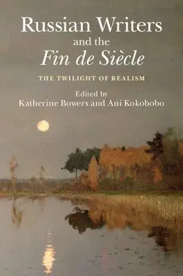 Russische Schriftsteller und das Fin de Sicle: Die Dämmerung des Realismus - Russian Writers and the Fin de Sicle: The Twilight of Realism