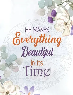 He Makes Everything Beautiful in its Time: Biblical Inspiration Adult Coloring Book, Ein christliches Malbuch Geschenkkarte Alternative, Farbe nach Nummer - He Makes Everything Beautiful in its Time: Biblical Inspiration Adult Coloring Book, A Christian Coloring Book gift card alternative, Color by number