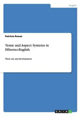 Zeitformen und Aspektsysteme im Hiberno-Englischen: Ihre Verwendung und Entwicklung - Tense and Aspect Systems in Hiberno-English: Their use and development