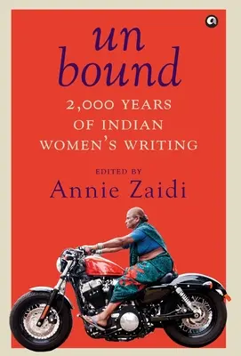 Ungebunden: 2.000 Jahre indisches Frauenschrifttum - Unbound: 2,000 Years of Indian Women's Writing