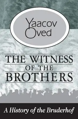 Das Zeugnis der Brüder: Eine Geschichte des Bruderhofs - The Witness of the Brothers: A History of the Bruderhof