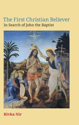 Der erste gläubige Christ: Auf der Suche nach Johannes dem Täufer - The First Christian Believer: In Search of John the Baptist