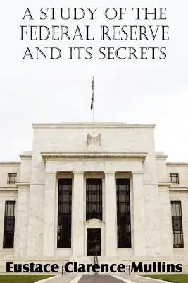 Eine Studie über die Federal Reserve und ihre Geheimnisse - A Study of the Federal Reserve and Its Secrets