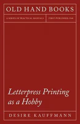 Buchdruck als Hobby: Mit einem Einführungskapitel von Theodore De Vinne - Letterpress Printing as a Hobby: With an Introductory Chapter by Theodore De Vinne