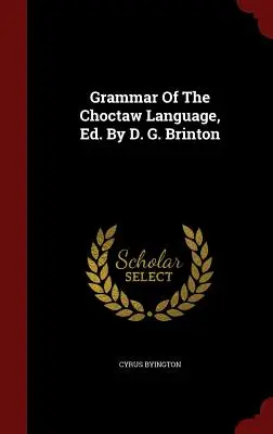 Grammatik der Choctaw-Sprache, Ed. von D. G. Brinton - Grammar Of The Choctaw Language, Ed. By D. G. Brinton