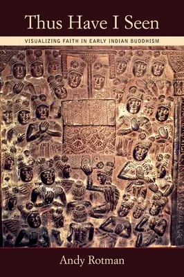 So habe ich gesehen: Die Visualisierung des Glaubens im frühen indischen Buddhismus - Thus Have I Seen: Visualizing Faith in Early Indian Buddhism