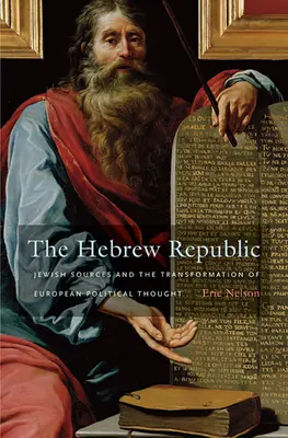 Die hebräische Republik: Jüdische Quellen und die Transformation des europäischen politischen Denkens - The Hebrew Republic: Jewish Sources and the Transformation of European Political Thought