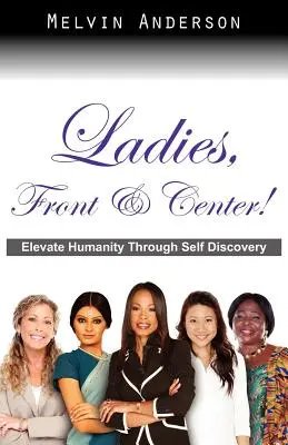 Ladies, Front & Center! Mehr Menschlichkeit durch Selbstentdeckung - Ladies, Front & Center! Elevate Humanity Through Self Discovery