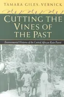 Das Schneiden der Reben der Vergangenheit: Umweltgeschichten des zentralafrikanischen Regenwaldes - Cutting the Vines of the Past: Environmental Histories of the Central African Rain Forest