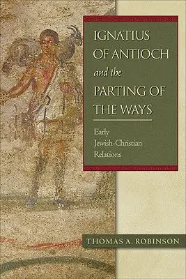 Ignatius von Antiochien und die Trennung der Wege: Frühe jüdisch-christliche Beziehungen - Ignatius of Antioch and the Parting of the Ways: Early Jewish-Christian Relations