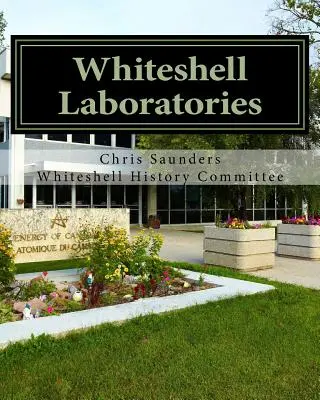 Whiteshell Laboratorien: Ein Vermächtnis an die Nuklearwissenschaft und -technik in Kanada - Whiteshell Laboratories: A Legacy to Nuclear Science and Engineering in Canada