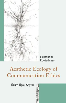 Ästhetische Ökologie der Kommunikationsethik: Existentielle Verwurzelung - Aesthetic Ecology of Communication Ethics: Existential Rootedness