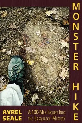 Monsterwanderung: Eine 100-Meilen-Untersuchung des Sasquatch-Mysteriums - Monster Hike: A 100-Mile Inquiry Into the Sasquatch Mystery